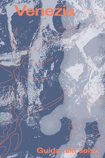 Venezia. Guida alla selva  - Libro Produzioni Nero 2024 | Libraccio.it