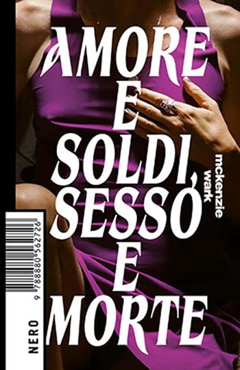 Amore e soldi, sesso e morte - Wark McKenzie - Libro Produzioni Nero 2025 | Libraccio.it