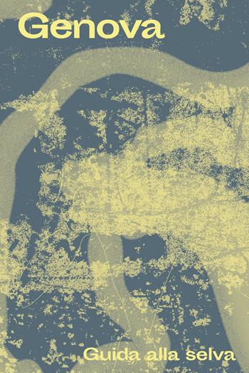 Genova. Guida alla selva  - Libro Produzioni Nero 2024 | Libraccio.it