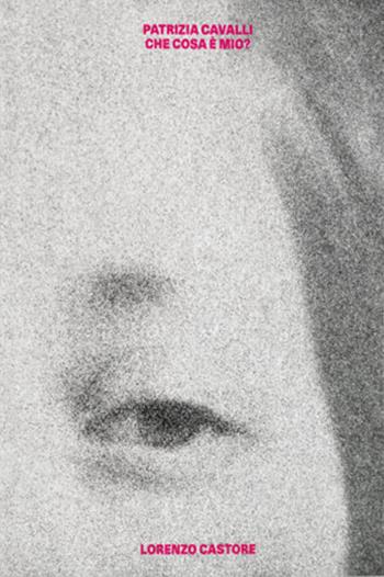 Patrizia Cavalli. Che cosa è mio? Ediz. illustrata - Lorenzo Castore - Libro Produzioni Nero 2025, Not | Libraccio.it