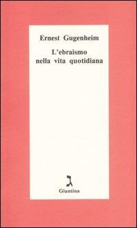 L' ebraismo nella vita quotidiana - Ernest Gugenheim - Libro Giuntina 2007, Schulim Vogelmann | Libraccio.it