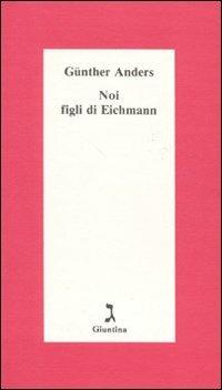 Noi figli di Eichmann - Günther Anders - Libro Giuntina 1995, Schulim Vogelmann | Libraccio.it