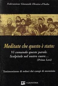 Meditate che questo è stato. Testimonianze di reduci dai campi di sterminio  - Libro Giuntina 1996 | Libraccio.it