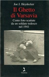 Il ghetto di Varsavia. Cento foto scattate da un soldato tedesco nel 1941. Ediz. illustrata - Joe J. Heydecker - Libro Giuntina 2000 | Libraccio.it