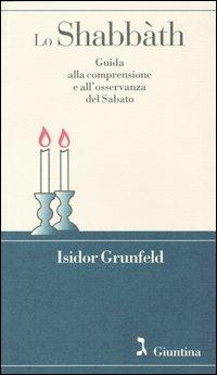 Lo shabbàth. Guida alla comprensione e all'osservanza del sabato - Isidor Grunfeld - Libro Giuntina 2000, Shofàr | Libraccio.it