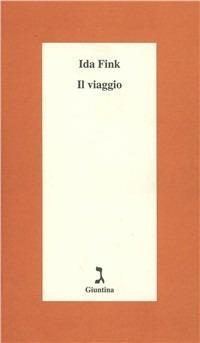 Il viaggio - Ida Fink - Libro Giuntina 2001, Schulim Vogelmann | Libraccio.it