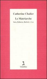 Le matriarche. Sara, Rebecca, Rachele e Lea - Catherine Chalier - Libro Giuntina 2002, Schulim Vogelmann | Libraccio.it