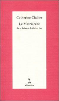 Le matriarche. Sara, Rebecca, Rachele e Lea - Catherine Chalier - Libro Giuntina 2002, Schulim Vogelmann | Libraccio.it