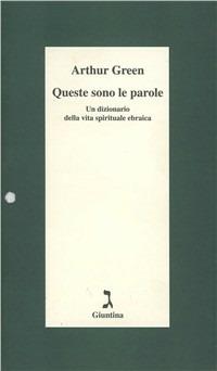 Queste sono le parole. Un dizionario della vita spirituale ebraica - Arthur Green - Libro Giuntina 2002, Schulim Vogelmann | Libraccio.it