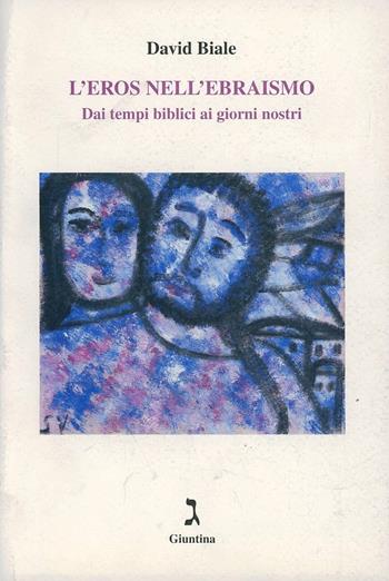 L'eros nell'ebraismo. Dai tempi biblici ai giorni nostri - David Biale - Libro Giuntina 2003 | Libraccio.it