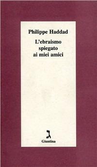 L' ebraismo spiegato ai miei amici - Philippe Haddad - Libro Giuntina 2003, Schulim Vogelmann | Libraccio.it