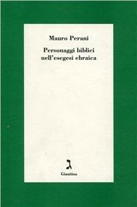 Personaggi biblici nell'esegesi ebraica - Mauro Perani - Libro Giuntina 2003 | Libraccio.it