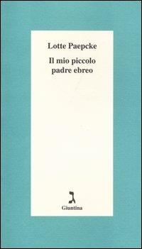 Il mio piccolo padre ebreo - Lotte Paepcke - Libro Giuntina 2004, Schulim Vogelmann | Libraccio.it