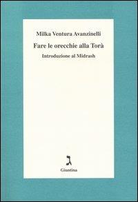 Fare le orecchie alla Torà. Introduzione al Midrash - Milka Ventura Avanzinelli - Libro Giuntina 2004 | Libraccio.it