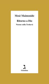 Ritorno a Dio. Norme sulla Teshuvà - Mosè Maimonide - Libro Giuntina 2004, Shofàr | Libraccio.it