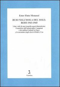 Buio nell'isola del sole: Rodi 1943-1945. I due volti di una tragedia dimenticata: il martirio dell'ammiraglio Campioni e dei militari italiani in Egeo... - Esther Fintz Menascé - Libro Giuntina 2005 | Libraccio.it