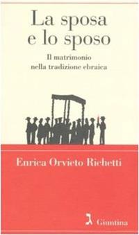 La sposa e lo sposo. Il matrimonio nella tradizione ebraica - Enrica Orvieto Richetti - Libro Giuntina 2005, Shofàr | Libraccio.it