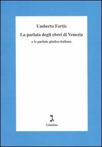 La parlata degli ebrei di Venezia e le parlate giudeo-italiane - Umberto Fortis - Libro Giuntina 2006 | Libraccio.it