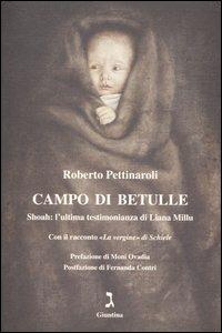 Campo di betulle. Shoah: l'ultima testimonianza di Liana Millu - Roberto Pettinaroli, Liana Millu - Libro Giuntina 2006 | Libraccio.it