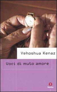 Voci di muto amore - Yehoshua Kenaz - Libro Giuntina 2006, Israeliana | Libraccio.it