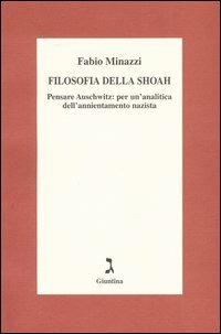 Filosofia della Shoah. Pensare Auschwitz: per un'analitica dell'annientamento nazista - Fabio Minazzi - Libro Giuntina 2006 | Libraccio.it