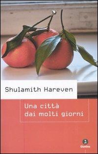 Una città dai molti giorni - Shulamith Hareven - Libro Giuntina 2006, Israeliana | Libraccio.it