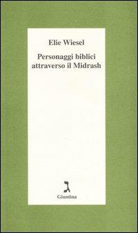 Personaggi biblici attraverso il Midrash - Elie Wiesel - Libro Giuntina 2007, Schulim Vogelmann | Libraccio.it