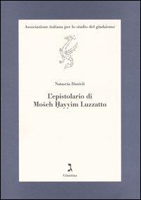 L' epistolario di Mosheh Hayyim Luzzatto - Natascia Danieli - Libro Giuntina 2006, Testi e studi | Libraccio.it