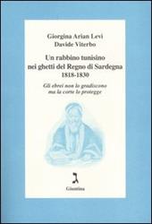 Un rabbino tunisino nei ghetti del Regno di Sardegna 1818-1830. Gli ebrei non lo gradiscono ma la corte lo protegge