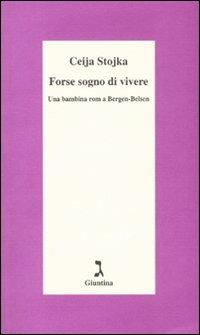 Forse sogno di vivere. Una bambina rom a Bergen-Belsen - Ceija Stojka - Libro Giuntina 2007, Schulim Vogelmann | Libraccio.it