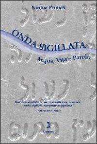 Onda sigillata. Acqua, vita e parola - Yarona Pinhas - Libro Giuntina 2008 | Libraccio.it