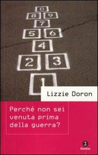 Perché non sei venuta prima della guerra? - Lizzie Doron - Libro Giuntina 2008, Israeliana | Libraccio.it