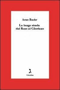 La lunga strada dal Reno al Giordano - Arno Baehr - Libro Giuntina 2008 | Libraccio.it