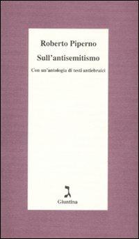 Sull'antisemitismo. Con un'antologia di testi antiebraici - Roberto Piperno - Libro Giuntina 2008, Schulim Vogelmann | Libraccio.it