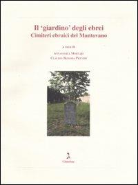 Il «giardino» degli ebrei. Cimiteri ebraici del Mantovano  - Libro Giuntina 2008 | Libraccio.it