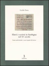 Ebrei e società in Sardegna nel XV secolo. Fonti archivistiche e nuovi spunti di ricerca - Cecilia Tasca - Libro Giuntina 2009, Quaderni di Materia giudaica | Libraccio.it