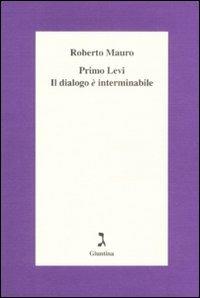 Primo Levi. Il dialogo è interminabile - Roberto Mauro - Libro Giuntina 2009 | Libraccio.it