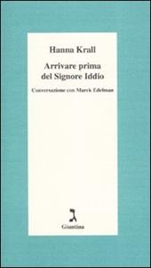 Arrivare prima del Signore Dio. Conversazione con Marek Edelman