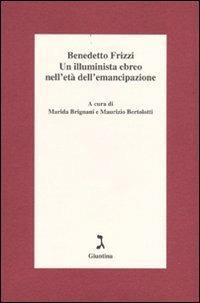Benedetto Frizzi. Un illuminista ebreo nell'età dell'emancipazione  - Libro Giuntina 2009 | Libraccio.it