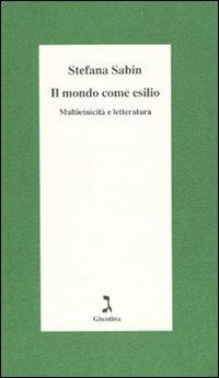 Il mondo come esilio. Multietnicità e letteratura - Stefana Sabin - Libro Giuntina 2009, Schulim Vogelmann | Libraccio.it