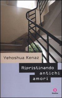 Ripristinando antichi amori - Yehoshua Kenaz - Libro Giuntina 2010, Israeliana | Libraccio.it