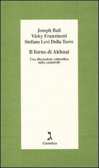 Il forno di Akhnai. Una discussione talmudica sulla catastrofe - Joseph Bali, Vicky Fanzinetti, Stefano Levi Della Torre - Libro Giuntina 2010, Schulim Vogelmann | Libraccio.it