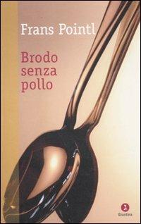 Brodo senza pollo - Frans Pointl - Libro Giuntina 2011, Diaspora | Libraccio.it