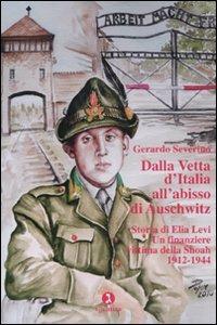 Dalla vetta d'Italia all'abisso di Auschwitz. Storia di Elia Levi. Un finanziere vittima della Shoah. 1912-1944 - Gerardo Severino - Libro Giuntina 2011 | Libraccio.it
