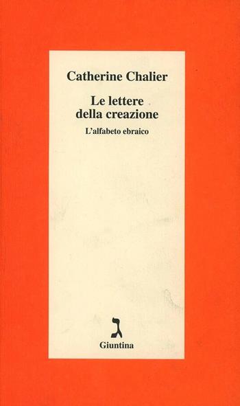 Le lettere della creazione. L'alfabeto ebraico - Catherine Chalier - Libro Giuntina 2011, Schulim Vogelmann | Libraccio.it
