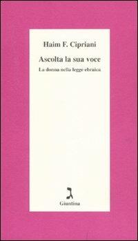 Ascolta la sua voce. La donna nella legge ebraica - Haim Fabrizio Cipriani - Libro Giuntina 2011, Schulim Vogelmann | Libraccio.it