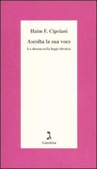 Ascolta la sua voce. La donna nella legge ebraica - Haim Fabrizio Cipriani - Libro Giuntina 2011, Schulim Vogelmann | Libraccio.it