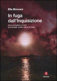 In fuga dall'Inquisizione. Ebrei portoghesi a Tunisi: due famiglie, quattro secoli di storia - Elia Boccara - Libro Giuntina 2011 | Libraccio.it