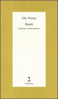 Rashi. Il grande commentatore - Elie Wiesel - Libro Giuntina 2012, Schulim Vogelmann | Libraccio.it