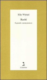 Rashi. Il grande commentatore - Elie Wiesel - Libro Giuntina 2012, Schulim Vogelmann | Libraccio.it